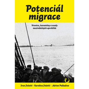 Potenciál migrace - Hranice, karantény a osudy meziválečných uprchlíků - Ivan Foletti