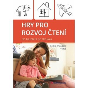 Hry pro rozvoj čtení - Od batolete po školáka - Theodora Lenka Ficová