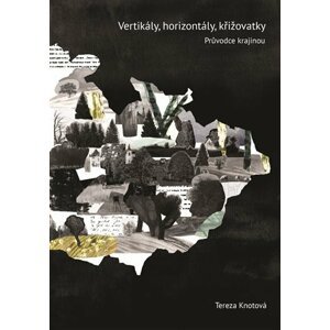 Vertikály, horizontály, křižovatky - Průvodce českou literární krajinou - Tereza Knotová