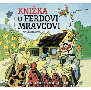 Knižka o Ferdovi Mravcovi - Juraj Kemka; František Kovár; Juraj Loj; Ondřej Sekora