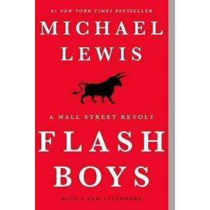 Flash Boys : A Wall Street Revolt - Michael Lewis