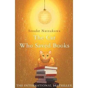 The Cat Who Saved Books - Sosuke Natsukawa