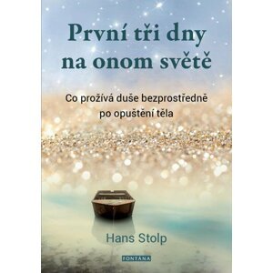 První tři dny na onom světě - Co prožívá duše bezprostředně po opuštění těla - Hans Stolp