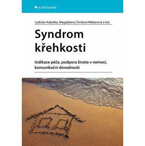 Syndrom křehkosti - Indikace péče, podpora života v nemoci, komunikační dovednosti - Ladislav Kabelka