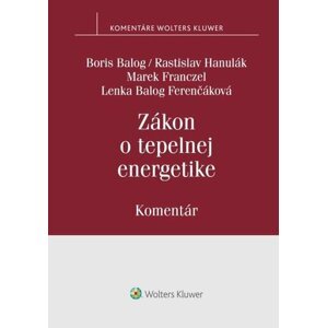 Zákon o tepelnej energetike - Boris Balog; Rastislav Hanulák; Marek Franczel; Lenka Balog Ferenčáková