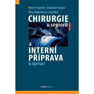 Chirurgie u seniorů a interní příprava k operaci - autorů kolektiv