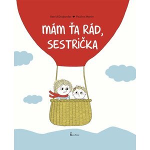 Mám ťa rád, sestrička - Astrid Desbordes; Pauline Martin