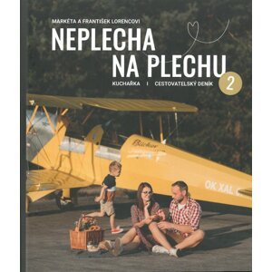 Neplecha na plechu: Kuchařka, cestovatelský deník 2 - Markéta Lorenc Trpišovská & František Lorenc