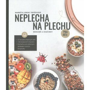 Neplecha na plechu: Snídaně a svačinky pro děti - Markéta Lorenc Trpišovská & František Lorenc