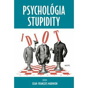 Psychológia stupidity - Jean-Francois Marmion; Lucia Tomečková