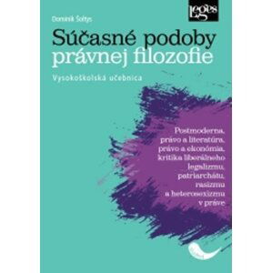 Súčasné podoby právnej filozofie - Vysokoškolská učebnica - Dominik Šoltys