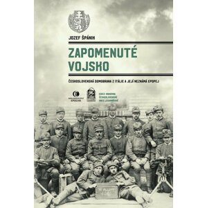 Zapomenuté vojsko - Československá domobrana z Itálie a její neznámá epopej - Jozef Špánik