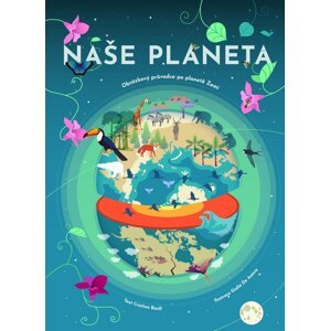 Naše planeta - Obrázkový průvodce po planetě Zemi - Cristina Banfi