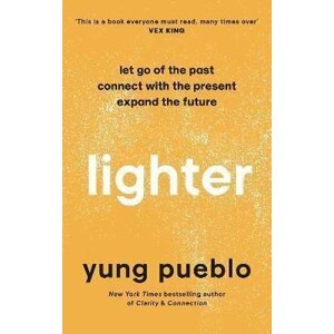 Lighter : Let Go of the Past, Connect with the Present, and Expand The Future - Yung Pueblo