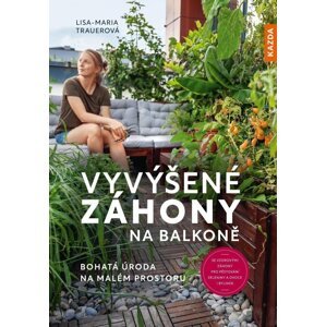 Vyvýšené záhony na balkoně - Bohatá úroda na malém prostoru - Lisa-Maria Trauerová