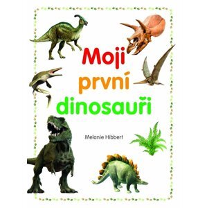 Moji první dinosauři - Melanie Hibbert