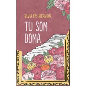 Tu som doma - Silvia Bystričanová