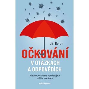 Očkování v otázkách a odpovědích - Všechno, co chcete a potřebujete vědět o vakcínách - Jiří Beran