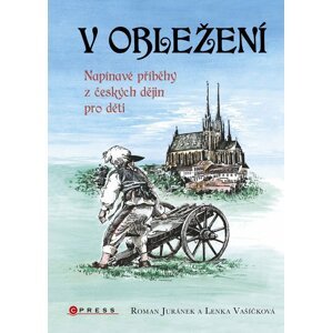 V obležení - Napínavé příběhy z českých dějin pro děti - Roman Juránek