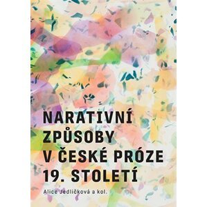 Narativní způsoby v české próze 19. století - Alice Jedličková