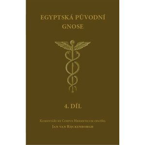 Egyptská původní gnose 4 - Komentáře ke Corpus Hermeticum - Rijckenborgh Jan van