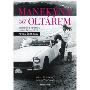 Manekýna za oltářem - Rozhovor s farářkou a Miss Praha 1970 Petrou Šáchovou - Mirka Zlatníková