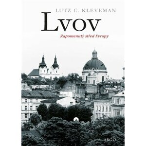 Lvov - Zapomenutý střed Evropy - Lutz C. Kleveman