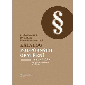 Katalog podpůrných opatření - Obecná část pro žáky s potřebou podpory ve vzdělávání - Pavlína Baslerová; Jan Michalík; Lenka Felcmanová