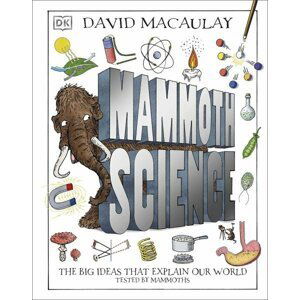 Mammoth Science: The Big Ideas That Explain Our World - David Macaulay