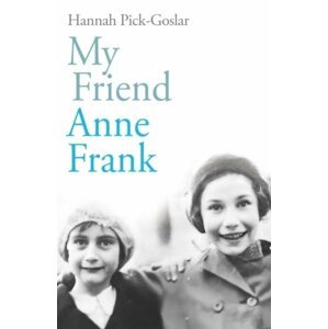 My Friend Anne Frank - Hannah Pick-Goslar