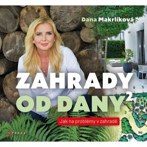 Zahrady od Dany 2 - Jak na problémy v zahradě - Dana Makrlíková