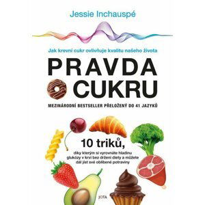 Pravda o cukru - Jak krevní cukr ovlivňuje kvalitu našeho života - Jessie Inchauspé