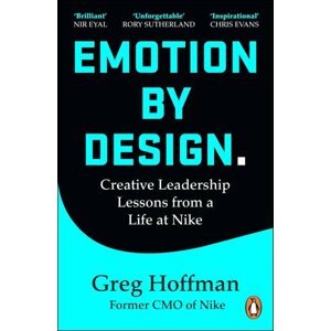 Emotion by Design: Creative Leadership Lessons from a Life at Nike - Greg Hoffman