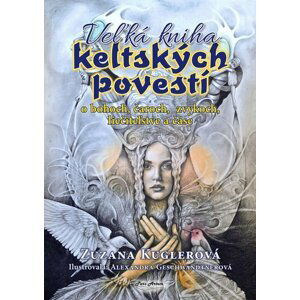 Veľká kniha keltských povestí - Zuzana Kuglerová; Alexandra Geschwandtnerová