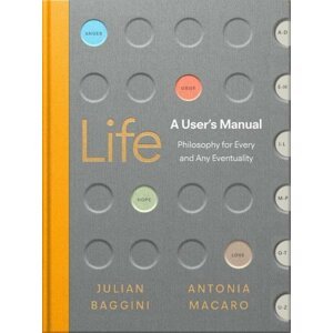 Life: A User’s Manual: Philosophy for (Almost) Any Eventuality - Julian Baggini