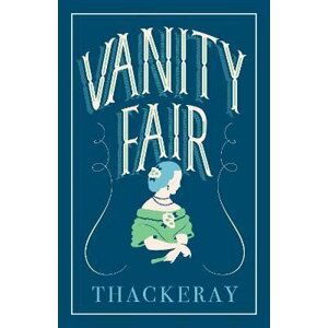 Vanity Fair: Annotated Edition (Alma Classics Evergreens) - William Makepeace Thackeray