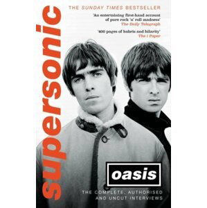 Supersonic: The Complete, Authorised and Uncut Interviews - Oasis