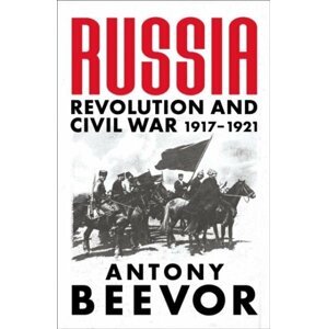 Russia: Revolution and Civil War 1917-1921 - Antony Beevor