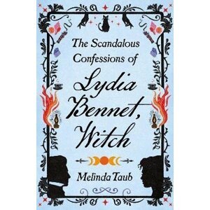 The Scandalous Confessions of Lydia Bennet, Witch - Melinda Taub