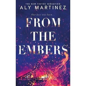 From the Embers: The heart-stopping TikTok romance - Aly Martinezová