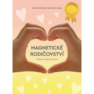 Magnetické rodičovství - Výchova vedená srdcem - Dominika Boček