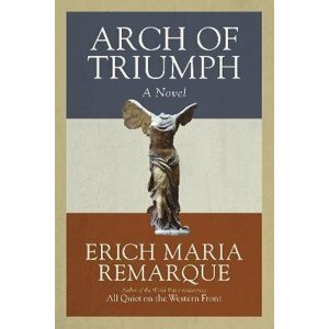 Arch of Triumph: A Novel - Erich Maria Remarque