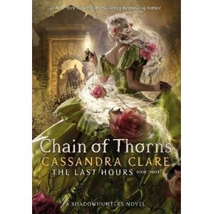 The Last Hours: Chain of Thorns, 1.  vydání - Cassandra Clare