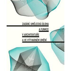 Zadání, umělecká úloha a funkce v architektuře a ve výtvarném umění - Tereza Horáková