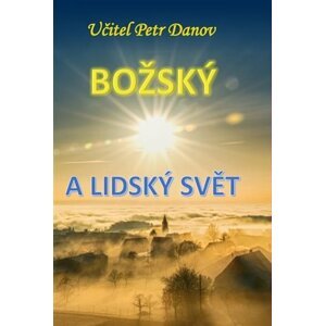 Božský a lidský svět - Petr K. Danov