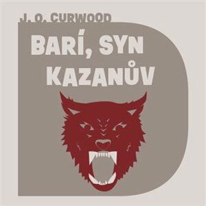 Barí, syn Kazanův - CDmp3 (Čte Ondřej Brousek) - James Oliver Curwood