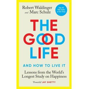 The Good Life: Lessons from the World´s Longest Study on Happiness - Robert Waldinger