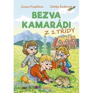 Bezva kamarádi z 1. třídy - První čtení s úkoly - Zuzana Pospíšilová