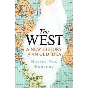 The West: A New History of an Old Idea - Sweeney Naoise Mac