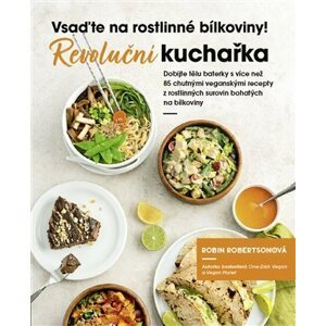 Vsaďte na rostlinné bílkoviny - Revoluční kuchařka - Robin Robertson